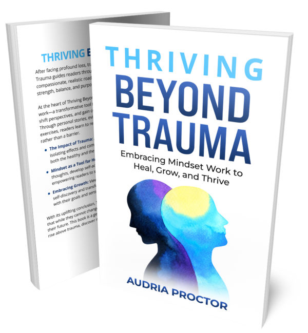 Thriving Beyond Trauma: Embracing Mindset Work to Heal, Grow, and Thrive